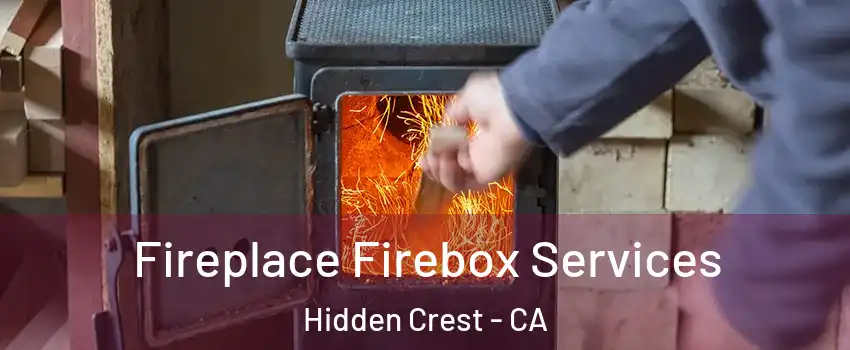 Fireplace Firebox Services Hidden Crest - CA