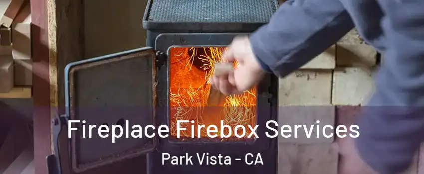 Fireplace Firebox Services Park Vista - CA