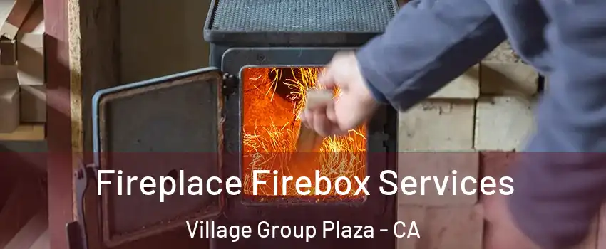 Fireplace Firebox Services Village Group Plaza - CA