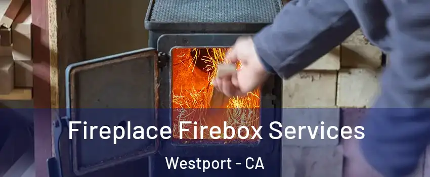 Fireplace Firebox Services Westport - CA