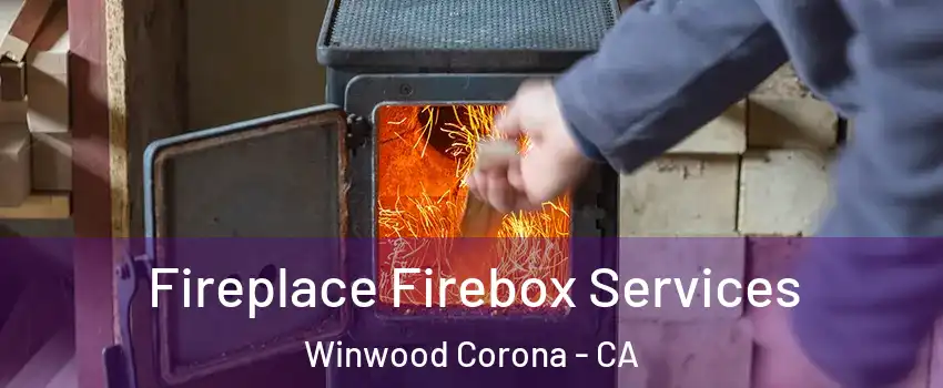 Fireplace Firebox Services Winwood Corona - CA
