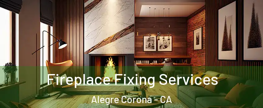 Fireplace Fixing Services Alegre Corona - CA