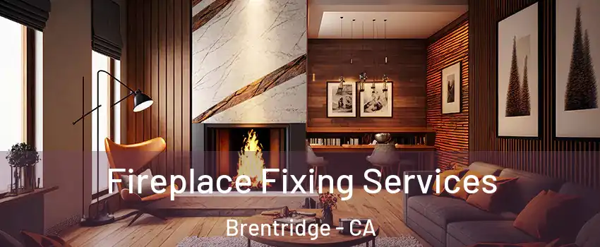 Fireplace Fixing Services Brentridge - CA