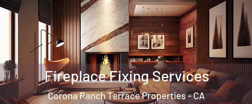 Fireplace Fixing Services Corona Ranch Terrace Properties - CA