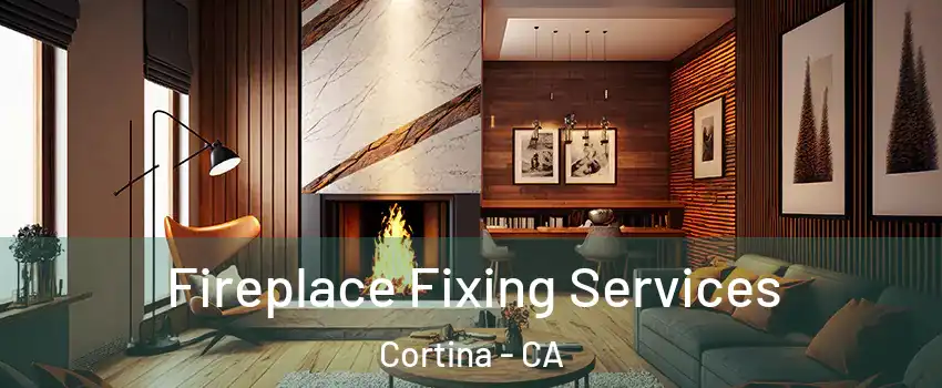Fireplace Fixing Services Cortina - CA