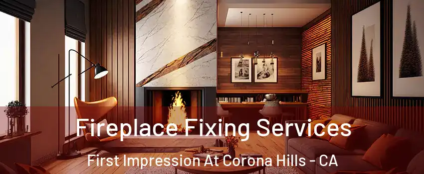 Fireplace Fixing Services First Impression At Corona Hills - CA