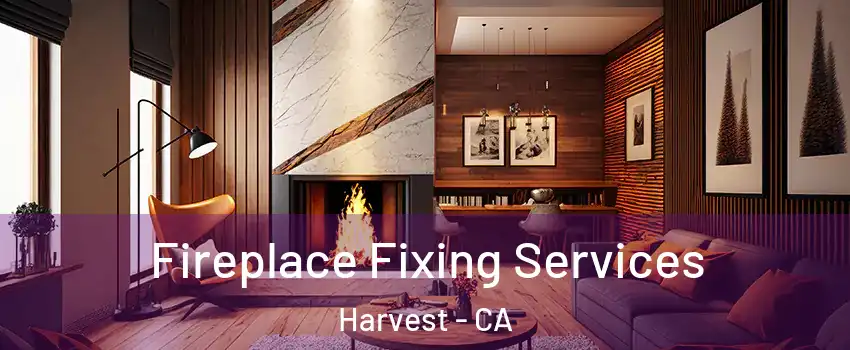 Fireplace Fixing Services Harvest - CA