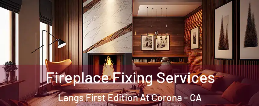 Fireplace Fixing Services Langs First Edition At Corona - CA