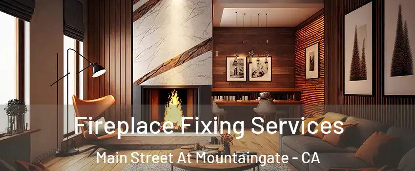 Fireplace Fixing Services Main Street At Mountaingate - CA