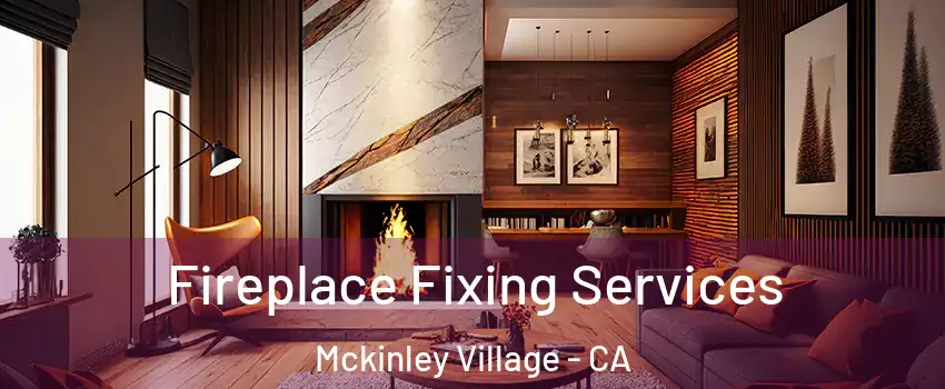 Fireplace Fixing Services Mckinley Village - CA