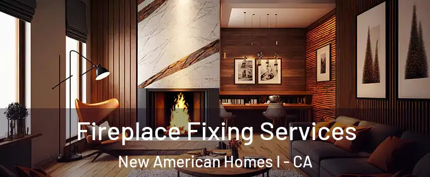 Fireplace Fixing Services New American Homes I - CA