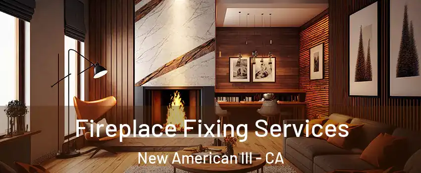 Fireplace Fixing Services New American III - CA