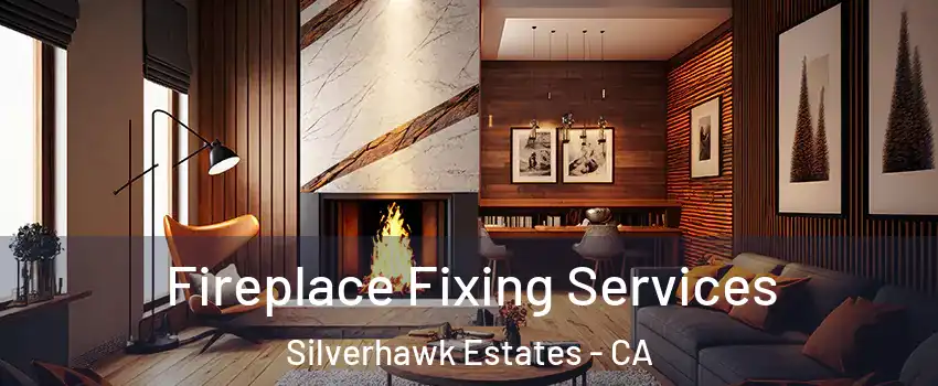 Fireplace Fixing Services Silverhawk Estates - CA