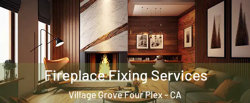 Fireplace Fixing Services Village Grove Four Plex - CA