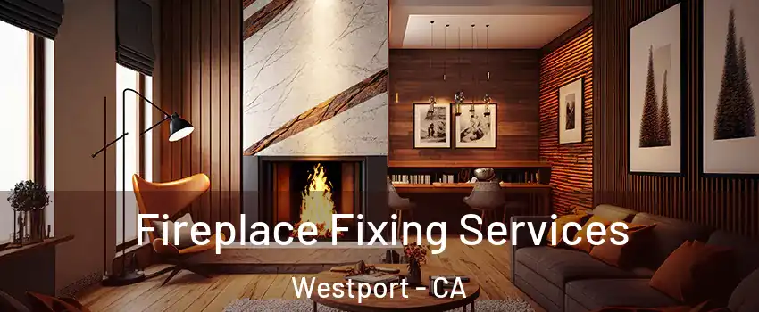 Fireplace Fixing Services Westport - CA