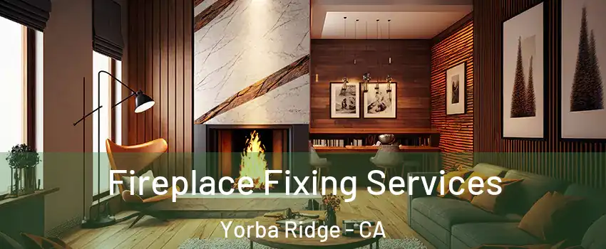 Fireplace Fixing Services Yorba Ridge - CA