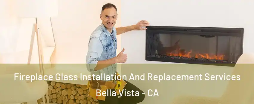 Fireplace Glass Installation And Replacement Services Bella Vista - CA