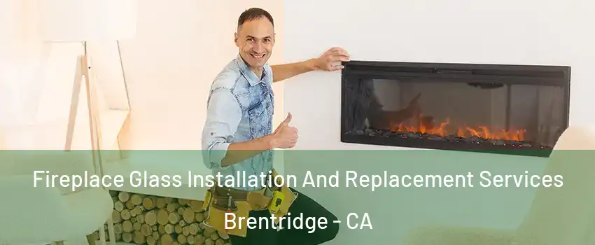 Fireplace Glass Installation And Replacement Services Brentridge - CA
