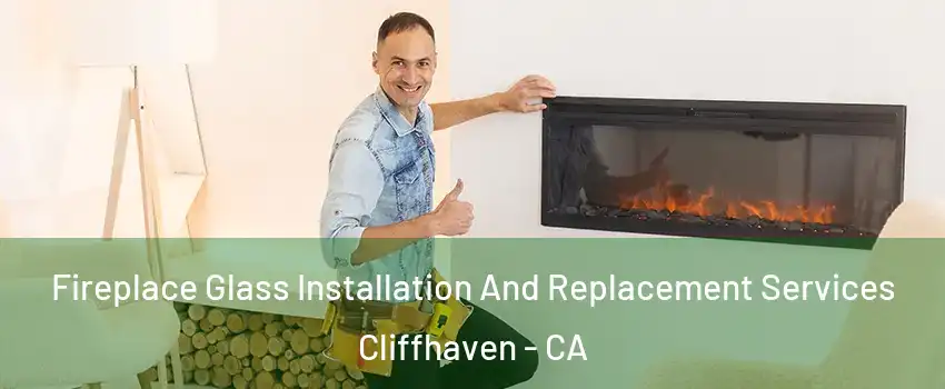 Fireplace Glass Installation And Replacement Services Cliffhaven - CA
