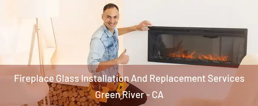 Fireplace Glass Installation And Replacement Services Green River - CA