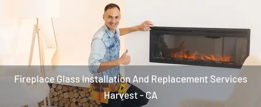 Fireplace Glass Installation And Replacement Services Harvest - CA