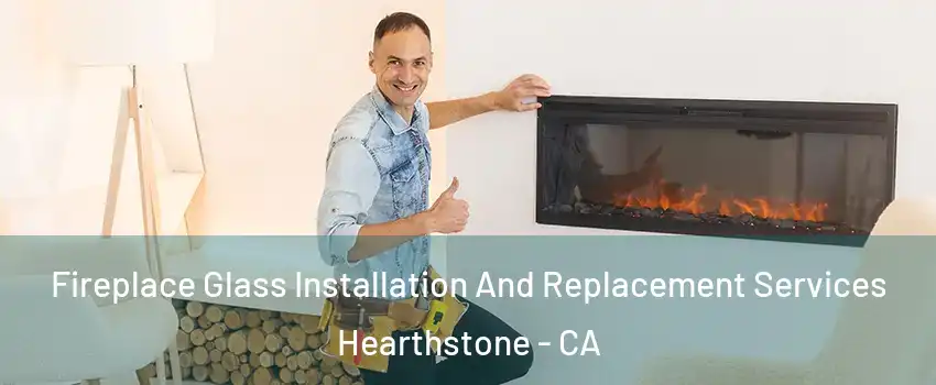 Fireplace Glass Installation And Replacement Services Hearthstone - CA