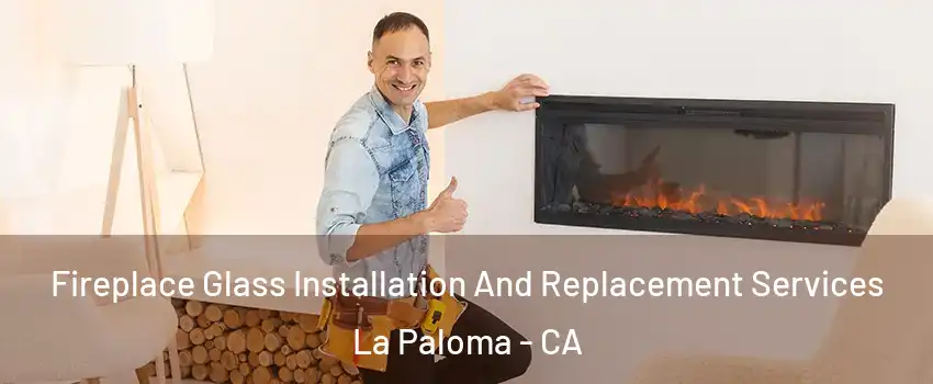 Fireplace Glass Installation And Replacement Services La Paloma - CA