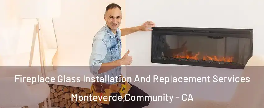 Fireplace Glass Installation And Replacement Services Monteverde Community - CA
