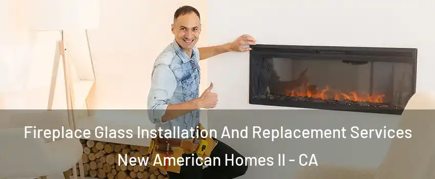 Fireplace Glass Installation And Replacement Services New American Homes II - CA