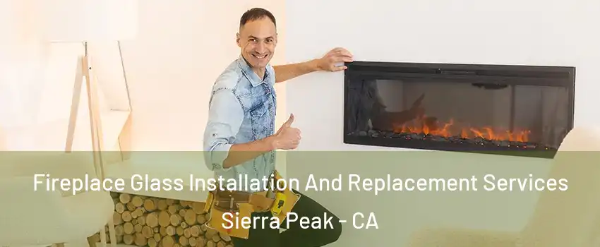 Fireplace Glass Installation And Replacement Services Sierra Peak - CA