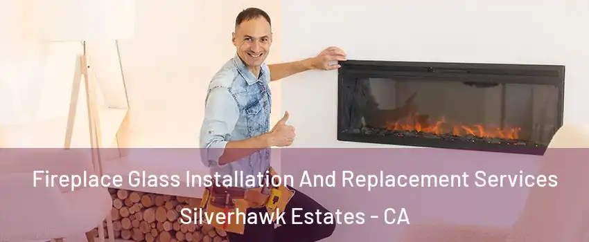 Fireplace Glass Installation And Replacement Services Silverhawk Estates - CA
