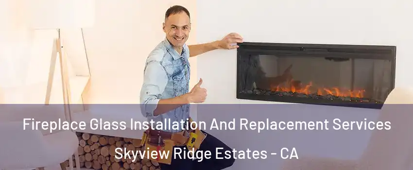 Fireplace Glass Installation And Replacement Services Skyview Ridge Estates - CA