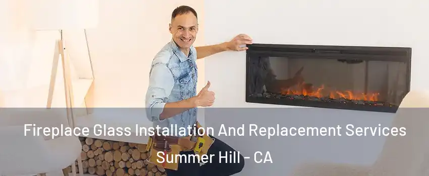 Fireplace Glass Installation And Replacement Services Summer Hill - CA