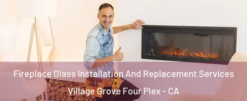 Fireplace Glass Installation And Replacement Services Village Grove Four Plex - CA