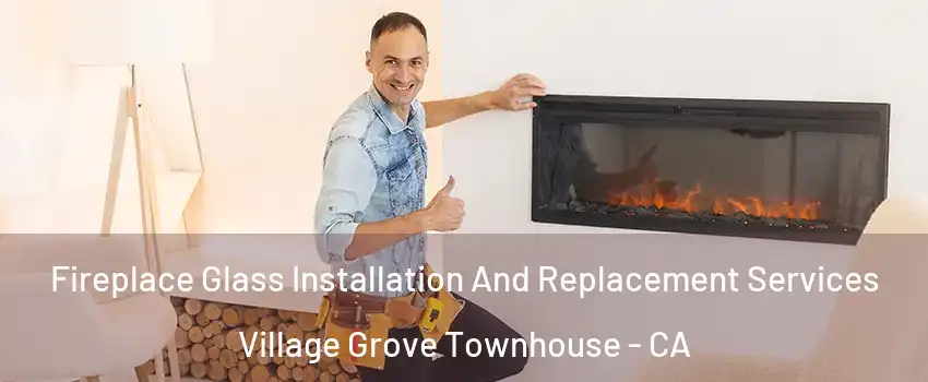 Fireplace Glass Installation And Replacement Services Village Grove Townhouse - CA