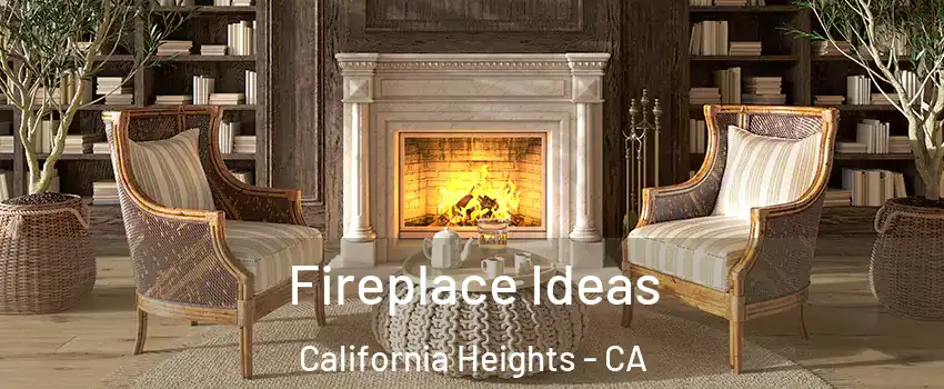 Fireplace Ideas California Heights - CA