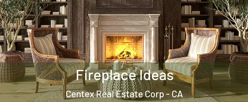 Fireplace Ideas Centex Real Estate Corp - CA