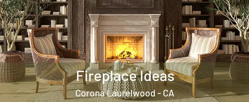 Fireplace Ideas Corona Laurelwood - CA