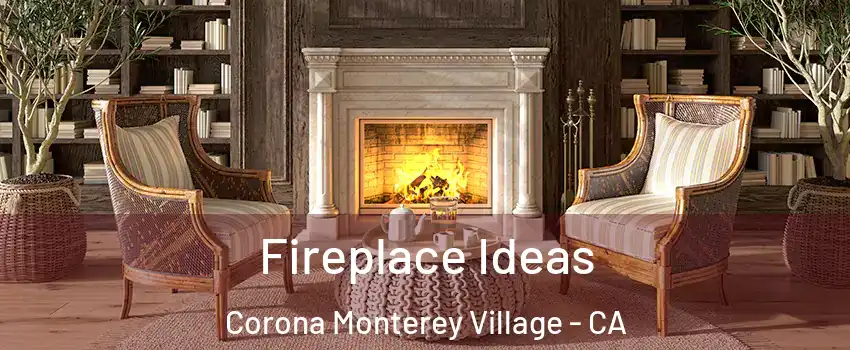 Fireplace Ideas Corona Monterey Village - CA