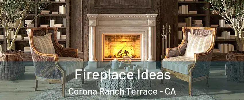 Fireplace Ideas Corona Ranch Terrace - CA