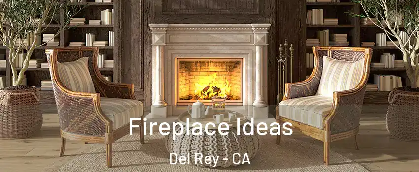 Fireplace Ideas Del Rey - CA