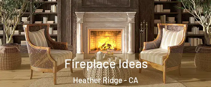 Fireplace Ideas Heather Ridge - CA
