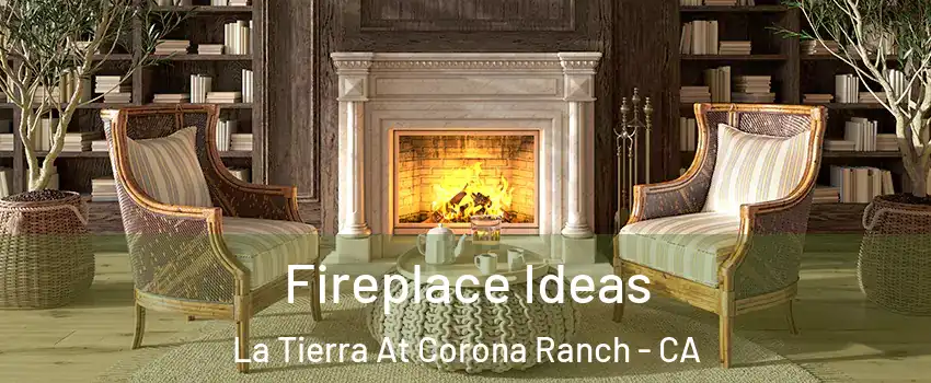 Fireplace Ideas La Tierra At Corona Ranch - CA