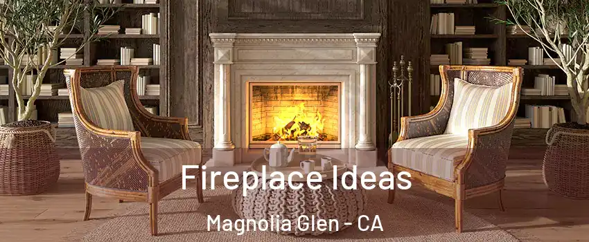 Fireplace Ideas Magnolia Glen - CA
