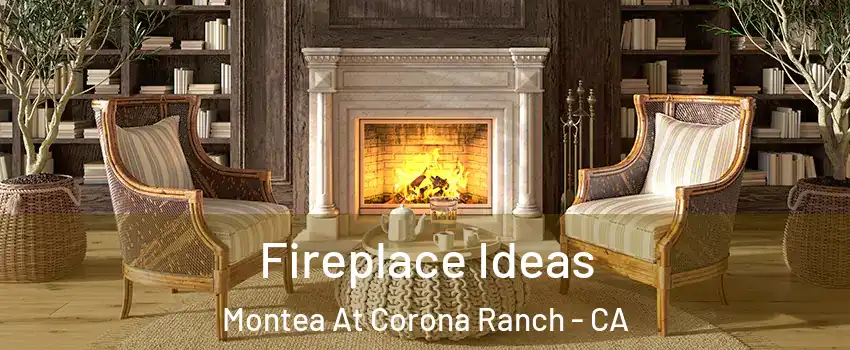 Fireplace Ideas Montea At Corona Ranch - CA