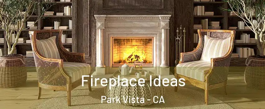 Fireplace Ideas Park Vista - CA
