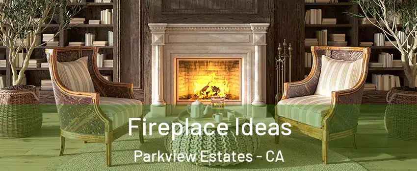 Fireplace Ideas Parkview Estates - CA