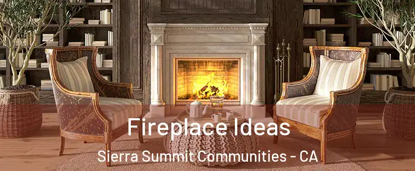 Fireplace Ideas Sierra Summit Communities - CA