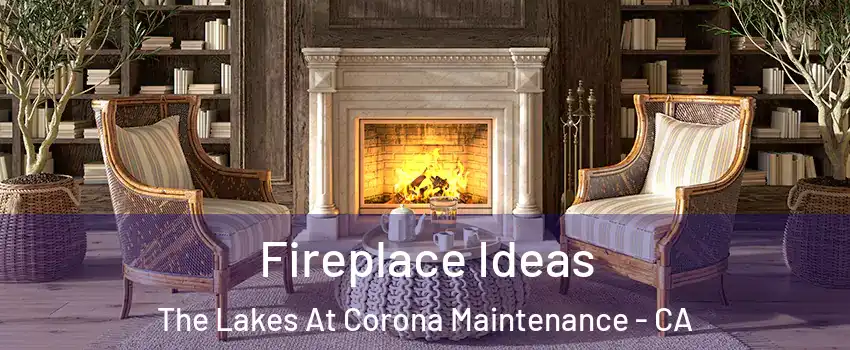 Fireplace Ideas The Lakes At Corona Maintenance - CA