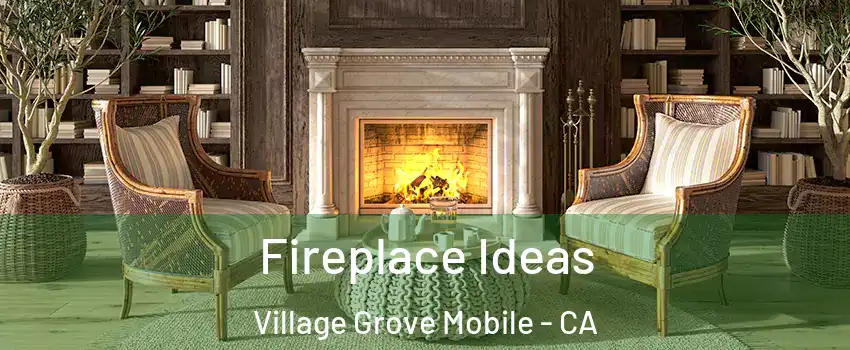 Fireplace Ideas Village Grove Mobile - CA